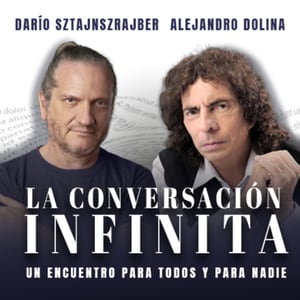 Alejandro Dolina y Darío Sztajnszrajber: La conversación infinita