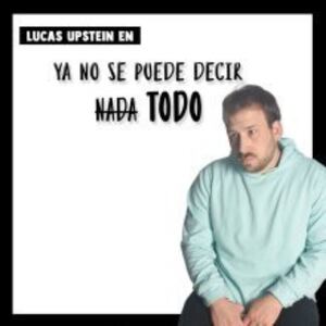 Lucas Upstein - Ya no se puede decir todo