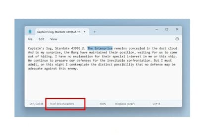 11/12/2023 Microsoft incorpora la herramienta de recuento de caracteres en el Bloc de Notas . Microsoft ha añadido una nueva característica al Bloc de Notas con la última actualización de este servicio para Windows 11, que introduce un contador de caracteres en la parte inferior de la interfaz de la aplicación para conocer la longitud exacta del documento. POLITICA INVESTIGACIÓN Y TECNOLOGÍA WINDOWS INSIDER