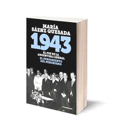 1943 El fin de la Argentina liberal, el surgimiento del peronismo de María Sáenz Quesada