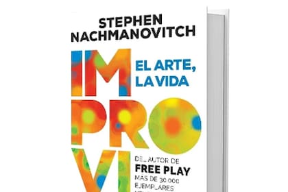 Improvisar. El arte, la vida, de Stephen Nachmanovitch. Paidós, 288 págs., $ 1900