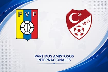 Venezuela vs. Turquía, amistoso internacional 2026: día, hora y cómo seguir online
