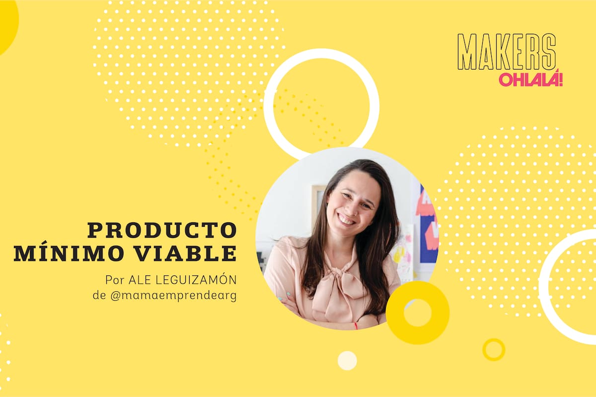 A la hora de emprender, arrancá con un producto mínimo viable. Ese es el consejo de Ale Leguizamón.