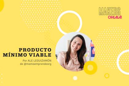 A la hora de emprender, arrancá con un producto mínimo viable. Ese es el consejo de Ale Leguizamón.