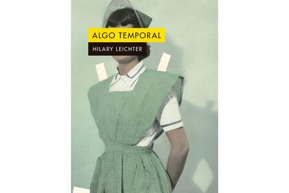 Algo temporal de Hilary Leichter