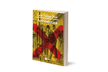 "Antiestética", de Luis Felipe Noé, el más prolífico y certero de los pintores-escritores