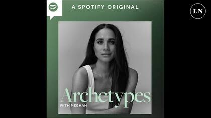 Archetypes era el podcast que Meghan Markle tenía en Spotify