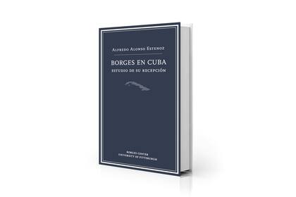 "Borges en Cuba. Estudio de su recepción", ensayo de Alfredo Alonso Estenoz