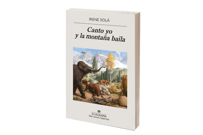 Canto yo y la montaña baila, de Irene Solá