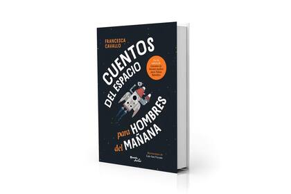 "Cuentos del espacio para hombres del mañana", de Francesca Cavallo (Planeta, $24.900)