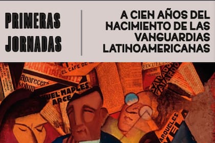 De martes a jueves, se hacen las Primeras Jornadas “A cien años del nacimiento de las vanguardias latinoamericanas”