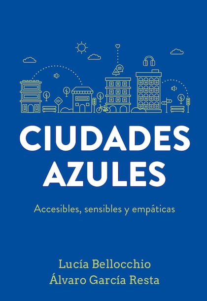 De qué trata Ciudades azules, el libro que busca construir ciudades más humanas y accesibles