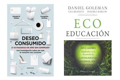 Deseo consumido. Evangelina Himitian y Soledad M. Vallejo. Una investigación sobre el hiperconsumismo en la sociedad actual que nos invita a reflexionar. (Sudamericana, $1099). EcoEducación. Daniel Goleman. Experiencias de educadores, activistas y estudiantes. Incluye una guía basada en las cinco prácticas de la ecoeducación. (Juventud, $2190)