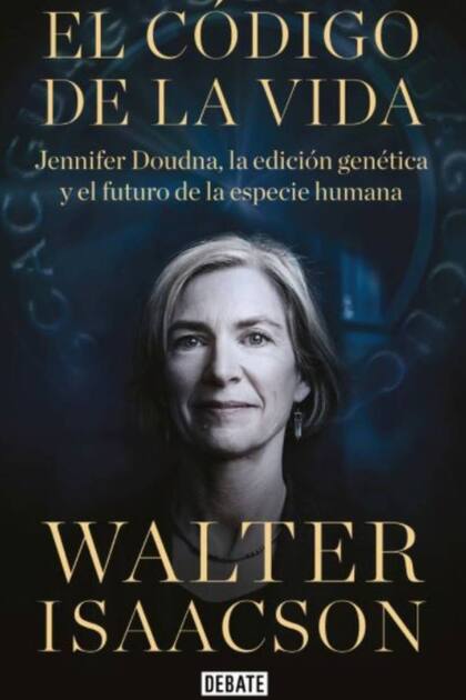 El código de la vida, de Walter Isaacson, habla sobre la técnica de edición genética conocida como Crispr y de Jennifer Doudna, la científica que lo descubrió y perfeccionó