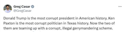 El congresista demócrata Greg Casar denunció que Trump y Paxton impulsan "un plan corrupto e ilegal de manipulación de distritos electorales".