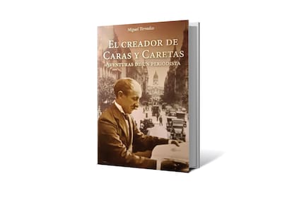 “El creador de Caras y Caretas. Aventuras de un periodista”, de Miguel Terradas