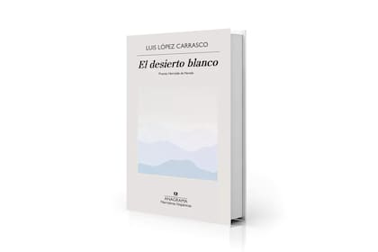 "El desierto blanco", Luis López Carrasco (Anagrama; $22.500)