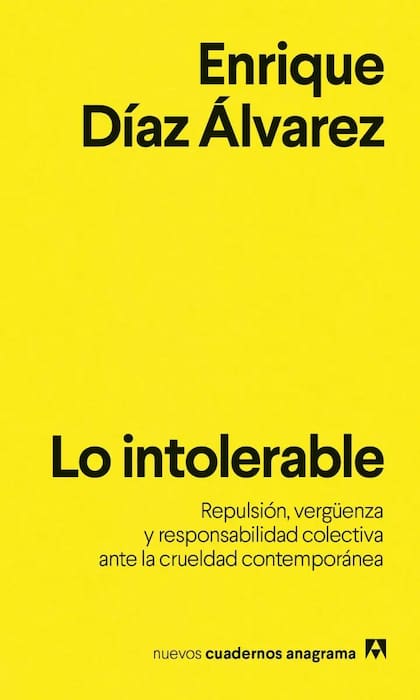 El ensayo Lo intolerable, publicado por Anagrama, aborda la repulsión, la vergüenza y la responsabilidad frente a la crueldad contemporánea