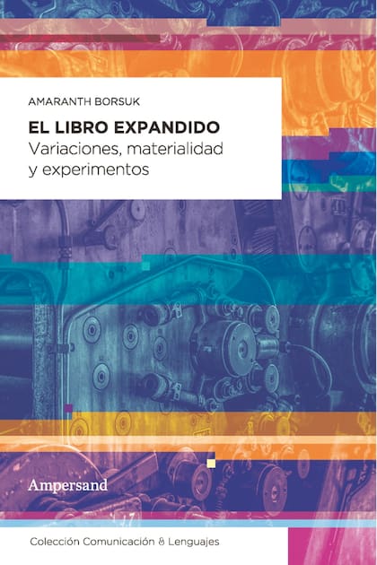 El libro expandido (Ampersand). Analiza las diversas dimensiones de una publicación, con historia y "experimentos"