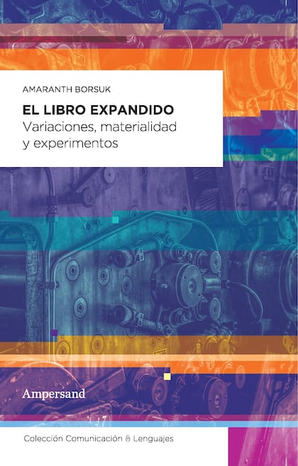 El libro expandido, Variaciones, materialidad y experimentos, de Amranth Borsuk (también de Ampersand, 2020)