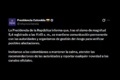 La Presidencia del país dijo en X que tras el sismo “se mantiene comunicación permanente con las autoridades y organismos de gestión del riesgo para verificar posibles afectaciones”