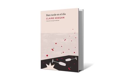 En "Bien tarde en el día", Claire Keegan avanza sobre zonas incómodas de la intimidad de una pareja como la falta de generosidad e incluso el desamor