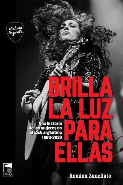 En Brilla la luz para ellas, la periodista Romina Zanellato reconstruye la historia de las pioneras y referentes del rock argentino