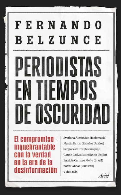 En el libro "Periodistas en tiempos de oscuridad" (Ariel, 2025), Fernando Belzunce reproduce los diálogos que mantuvo con más de cien periodistas de todo el mundo