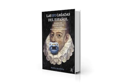 En "Las 101 cagadas del español", María Irazusta reúne los errores más frecuentes