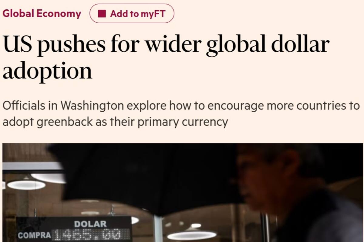 "Estados Unidos impulsa una adopción global más amplia del dólar", indica el Financial Times