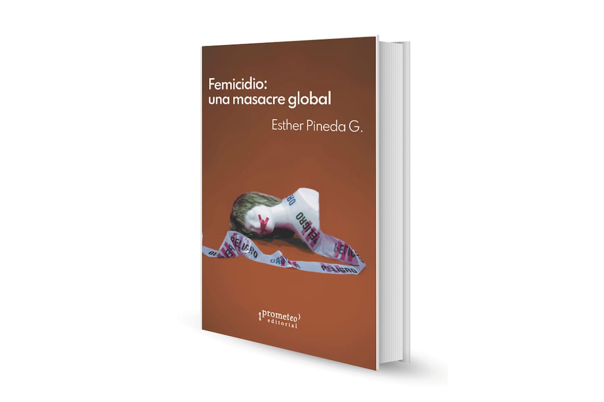 Femicidio. Una masacre global / Esther Pineda