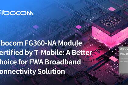Fibocom FG360-NA Module Certified by T-Mobile: A Better Choice for FWA Broadband Connectivity Solution (Graphic: Fibocom)