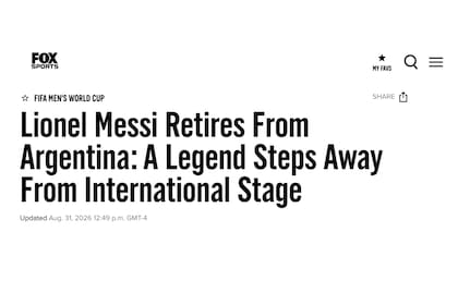 Fox Sports tituló con “Lionel Messi se retira de Argentina: una leyenda se aleja del escenario internacional”.