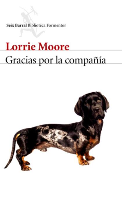 Gracias por la compañía - Lorrie Moore - Seix Barral