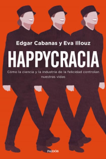 Happycracia es un ensayo del psicólogo español Edgar Cabanas y la socióloga franco-israelí Eva Illouz