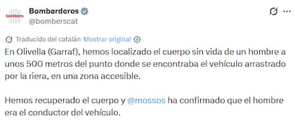 "Hemos localizado el cuerpo sin vida de un hombre a unos 500 metros del punto donde se encontraba el vehículo arrastrado", escribieron en desde la cuenta de los bomberos de Cataluña
