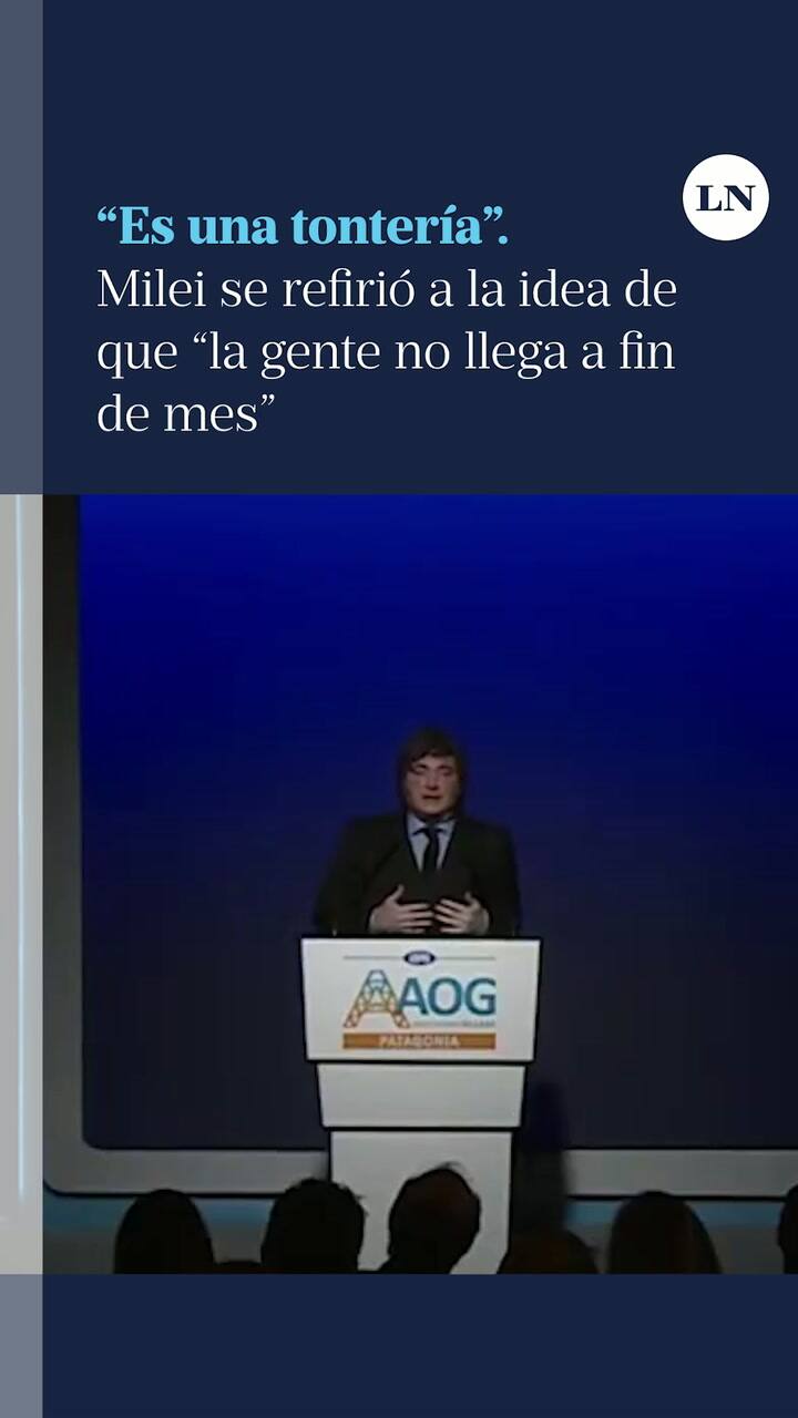 Milei se refirió a la idea de que la gente no llega a fin de mes