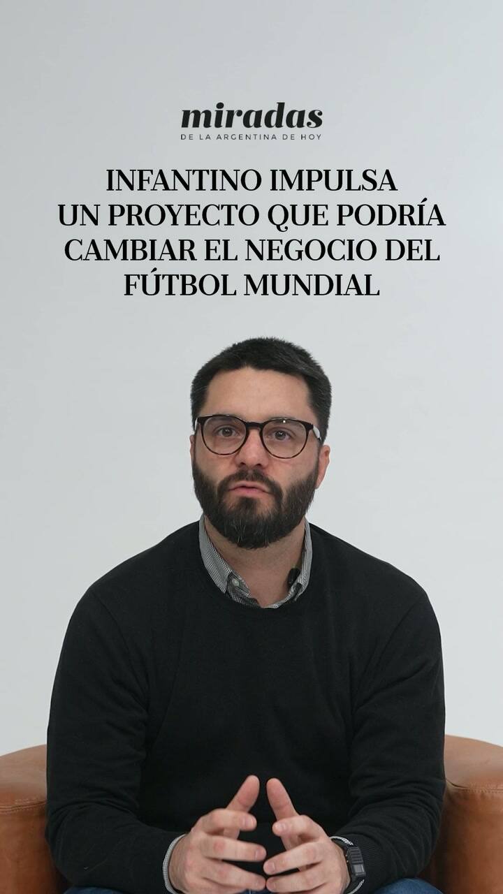 Infantino impulsa un proyecto que podría cambiar el negocio del fútbol mundial