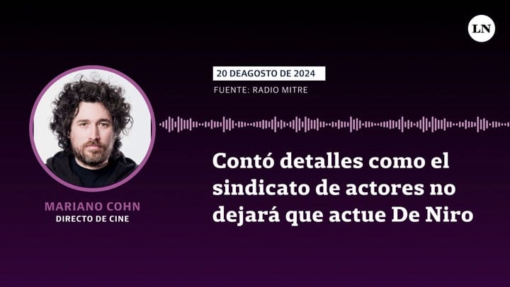 Mariano Cohn contó detalles sobre cómo el sindicato de actores trató de impedir que Robert de Niro filme un feriado en Argentina