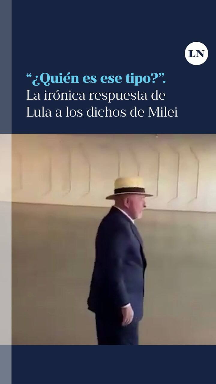 ¿Quién es ese tipo? La irónica respuesta de Lula a los dichos de Milei