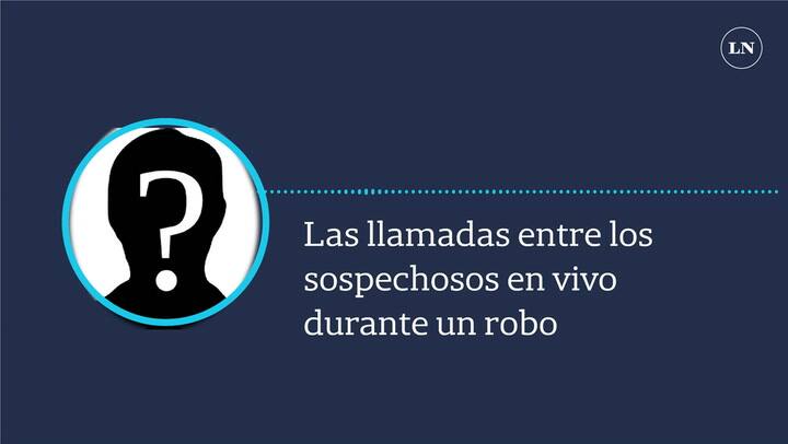 Las llamadas entre los sospechosos en vivo durante un robo