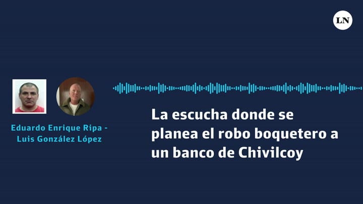 La escucha donde se planea el robo boquetero a un banco de Chivilcoy