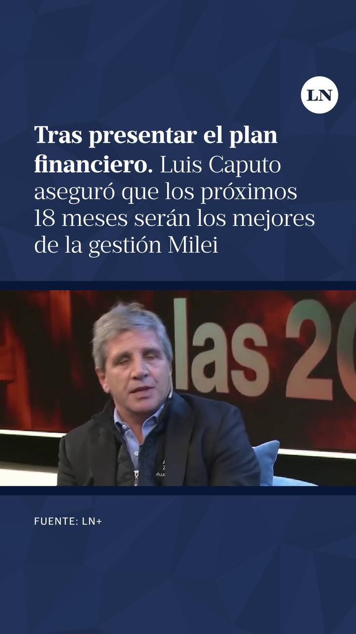 Luis Caputo presentó el plan financiero y dijo que vienen los mejores meses de la gestión Milei