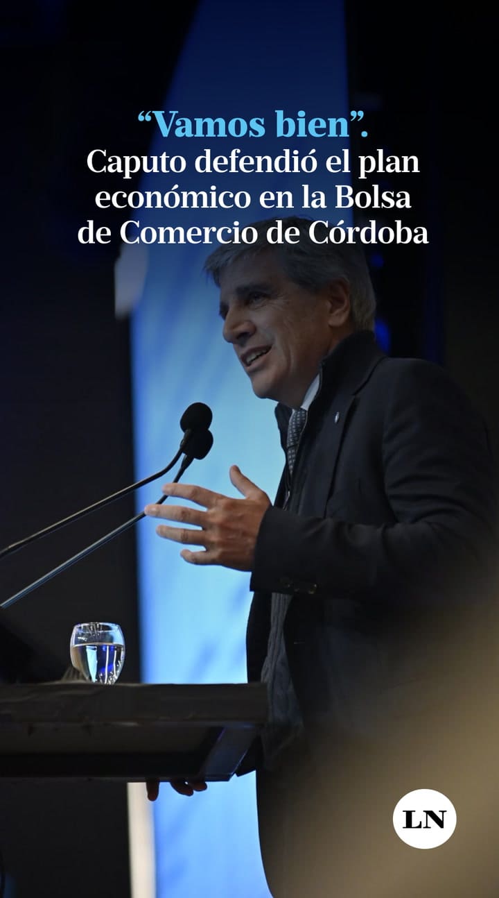 “Vamos bien”. Luis Caputo defendió el plan económico en la Bolsa de Comercio de Córdoba