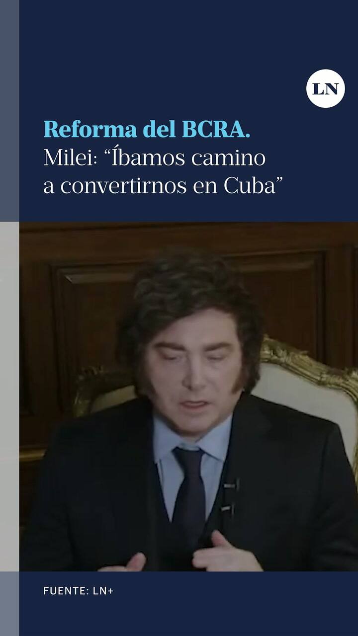 Reforma del BCRA. Milei Íbamos camino a convertirnos en Cuba