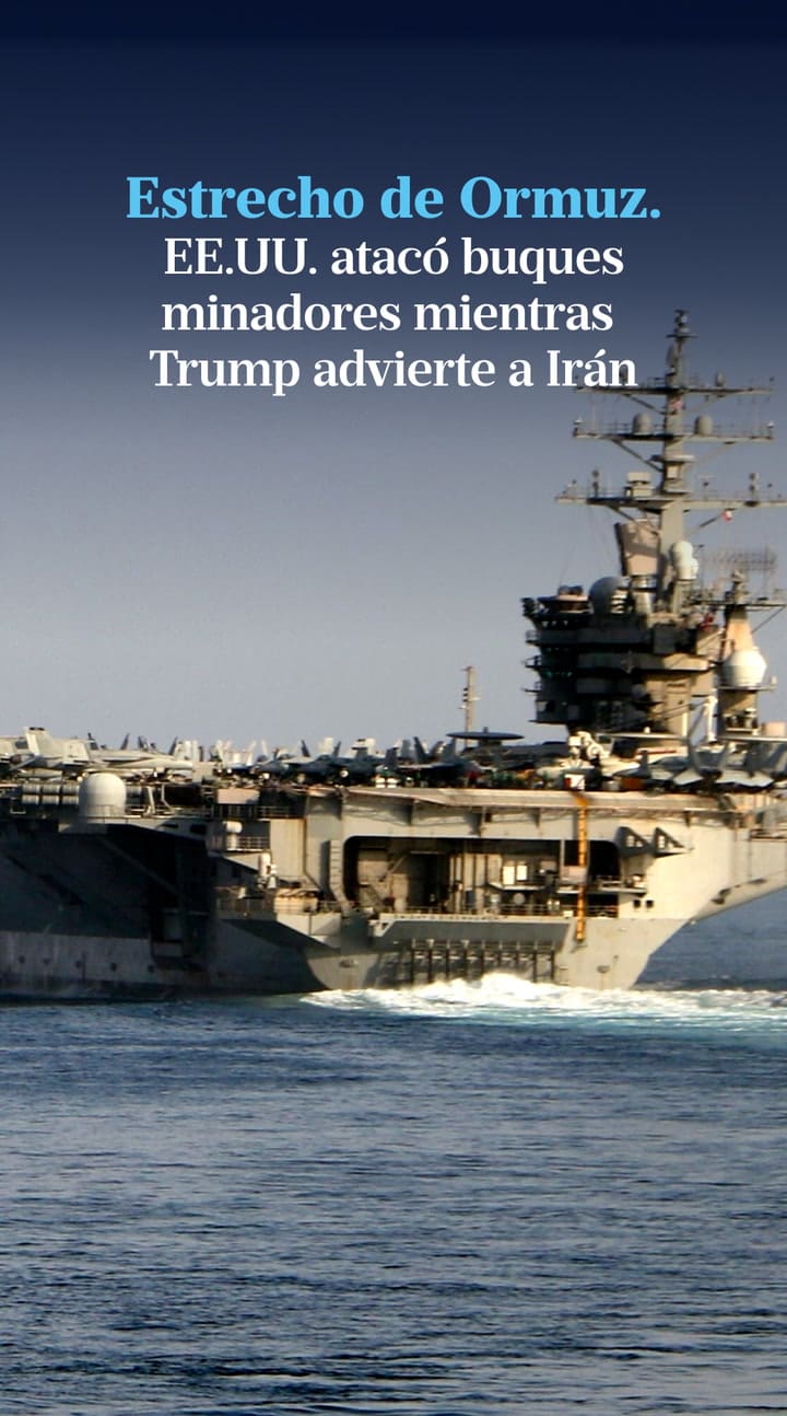 EE.UU. atacó buques minadores mientras Trump advierte a Irán por el Estrecho de Ormuz