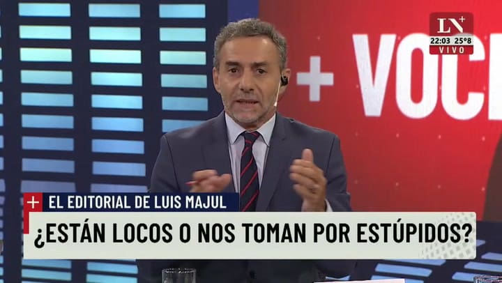 ¿Están locos, desesperados o nos toman por estúpidos? - El editorial de Luis Majul