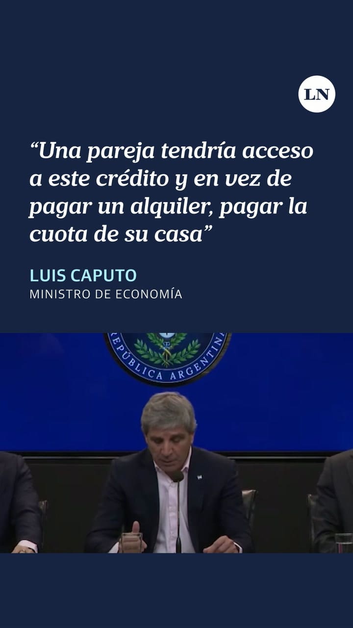 "En vez de pagar un alquiler": Caputo brindó detalles y ejemplificó como impactarían los créditos