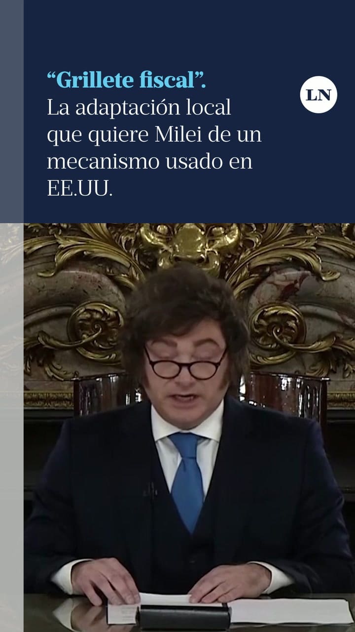Qué es el “grillete fiscal”, la adaptación local que quiere Milei de un mecanismo usado en EE.UU.