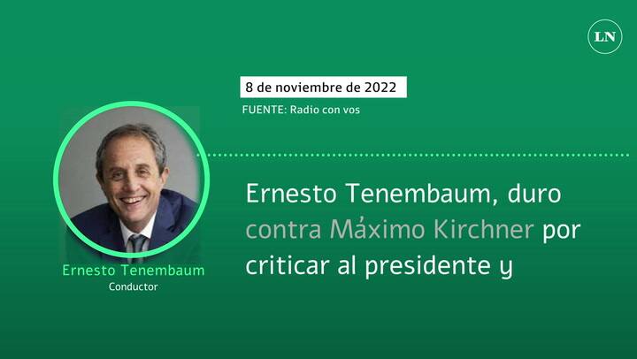 Ernesto Tenembaum, duro contra Máximo Kirchner por criticar al presidente